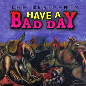 The Residents - Have A Bad Day - Zortam Music