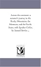 Across the continent: a summer's journey to the Rocky Mountains, the Mormons, and the Pacific States, with Speaker Colfax, by Samuel Bowles ...