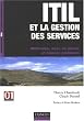 ITIL et la gestion des services : M�thodes, mise en oeuvre et bonnes pratiques
