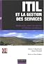ITIL et la gestion des services : M�thodes, mise en oeuvre et bonnes pratiques