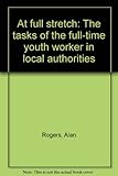At full stretch : the tasks of the full-time youth worker in local authorities
