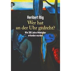 Wer hat an der Uhr gedreht - Wie 300 Jahre Mittelalter erfunden wurden