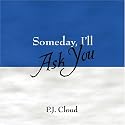 Someday, I'll Ask You