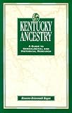 Kentucky Ancestry: A Guide to Genealogical and Historical Research
