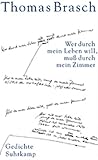 Wer durch mein Leben will, mu&szlig; durch mein Zimmer: Gedichte aus dem Nachla&szlig; - Thomas Brasch