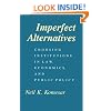 Imperfect Alternatives: Choosing Institutions in Law, Economics, and Public Policy