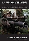 U.S. Armed Forces Arsenal: A Guide to Modern Combat Hardware
