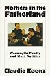 Mothers in the Fatherland: Women, the Family and Nazi Politics