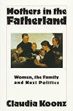 Mothers in the Fatherland: Women, the Family and Nazi Politics