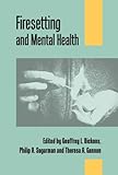 Firesetting and mental health : theory, research and practice