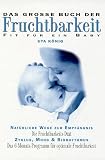 Das gro&szlig;e Buch der Fruchtbarkeit - Fit f&uuml;r ein Baby - Uta K&ouml;nig