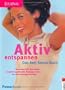 Aktiv entspannen. Das Anti- Stress Buch.