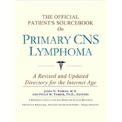 The Official Patient's Sourcebook on Primary Cns Lymphoma: A Revised and Updated Directory for the Internet Age
