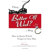 Better Off Wed: Fling to Ring--how to Know Which Finger to Give Him
