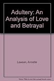 Adultery : an analysis of love and betrayal