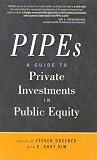 PIPEs: A Guide to Private Investments in Public Equity