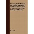 Ginseng; Its Cultivation, Harvesting, Marketing And Market Value, With A Short Account Of Its History And Botany by M. G Kains