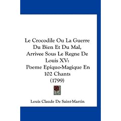 Le Crocodile Ou La Guerre Du Bien Et Du Mal, Arrivee Sous Le Regne de Louis XV: Poeme Epiquo-Magique En 102 Chants (1799)