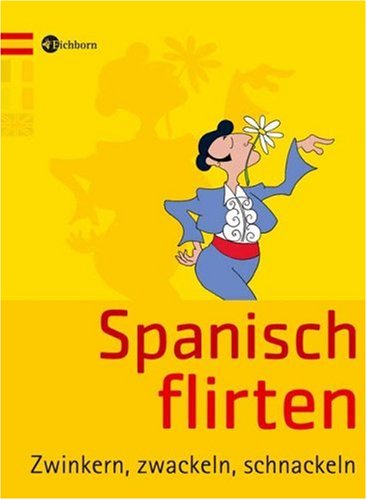City Travel Guides Discounted  Bücher : Spanisch Flirten: Zwinkern, zwackeln, schnackeln