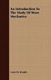 An Introduction To The Study Of Wave Mechanics