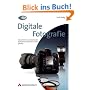 Digitale Fotografie - Das gro�e Buch, Doppelband 1 + 2: Das Geheimnis professioneller Aufnahmen Schritt f�r Schritt gel�ftet