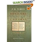 Click here to buy Histoire de l'Alcoran: O� l'on d�couvre le syst�me politique and religieux du faux-proph�te, and les fources o� il a... by  Fran�ois Henri Turpin.