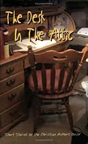 THE DESK IN THE ATTIC: Short Stories by Members of the Christian Authors Guild