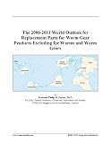The 2006-2011 World Outlook for Replacement Parts for Worm Gear Products Excluding for Worms and Worm Gears