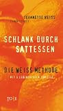 Schlank durch Sattessen - Mit der Jeannette- Weiss- Methode - Jeannette Weiss, Simon Schott