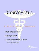 Gynecomastia - A Medical Dictionary, Bibliography, and Annotated Research Guide to Internet References