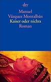Kaiser oder nichts: Roman - Manuel V&aacute;zquez Montalb&aacute;n