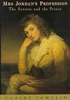 Mrs. Jordan's Profession:  The Actress And The Prince