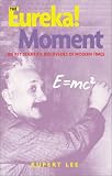 The Eureka! Moment: 100 Key Scientific Discoveries of the 20th Century