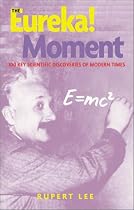 The Eureka! Moment: 100 Key Scientific Discoveries of the 20th Century