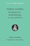 Three Satires: Nilakantha, Kshemendra, and Bhallata (Clay Sanskrit Library)