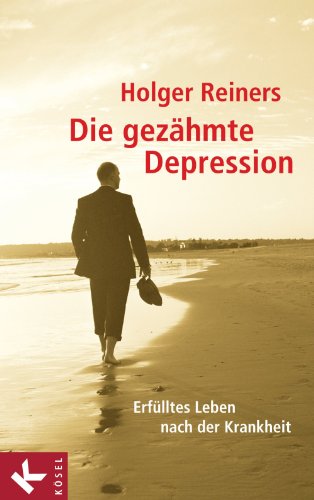 Die gezähmte Depression: Erfülltes Leben nach der Krankheit (German Edition)