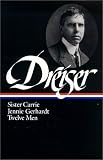 Theodore Dreiser : Sister Carrie, Jennie Gerhardt, Twelve Men (Library of America)