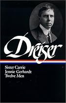 Theodore Dreiser : Sister Carrie, Jennie Gerhardt, Twelve Men (Library of America)
