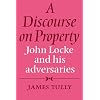 A Discourse on Property: John Locke and his Adversaries