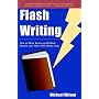 Flash Writing: How to Write, Revise and Publish Stories Less Than 1,000 Words Long