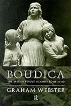 Boudica: The British Revolt Against Rome AD 60 (The Roman conquest of Britain)