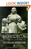 Boudica: The British Revolt Against Rome AD 60 (Roman Conquest of Britain)