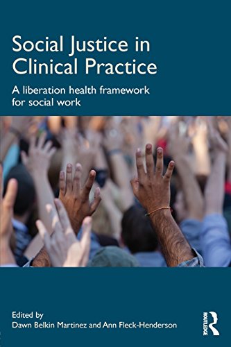 Social Justice in Clinical Practice: A Liberation Health Framework for Social Work