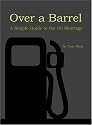 Over a Barrel: A Simple Guide to the Oil Shortage
