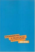 Psychoanalysis: A Paradigm For Clinical Thinking
