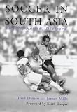 Soccer in South Asia: Empire, Nation, Diaspora (Sport in the Global Society,)