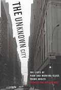 The Unknown City: The Lives of Poor and Working-Class Young Adults