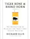 Tiger Bone and Rhino Horn: The Destruction of Wildlife for Traditional Chinese Medicine