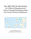 The 2009-2014 World Outlook for Filtered Manufactured Above-Ground Swimming Pools of at Least 15 Feet in Diameter