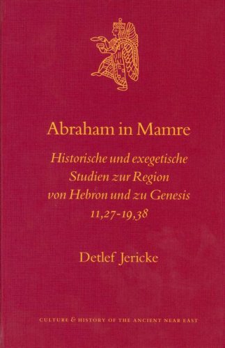 Abraham in Mamre Abraham in Mamre: Historische Und Exegetische Studien Zur Region Von Hebron Unhistorische Und Exegetische Studien Zur Region Von Hebr